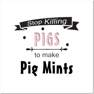 Stop Killing Pigs To Make Pig Mints Posters and Art